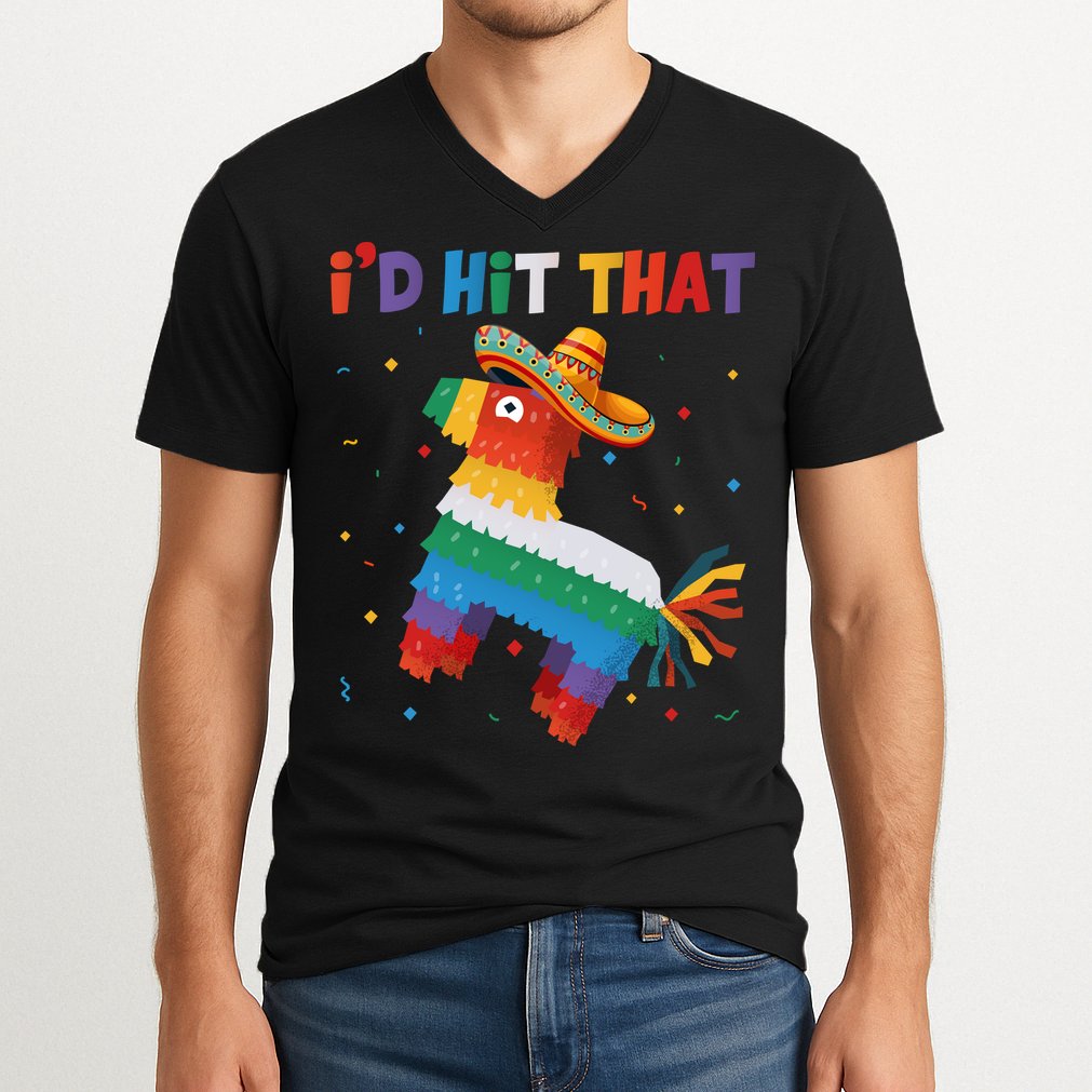 I'D HIT THAT FUNNY CINCO DE MAYO T V-Neck T-Shirt