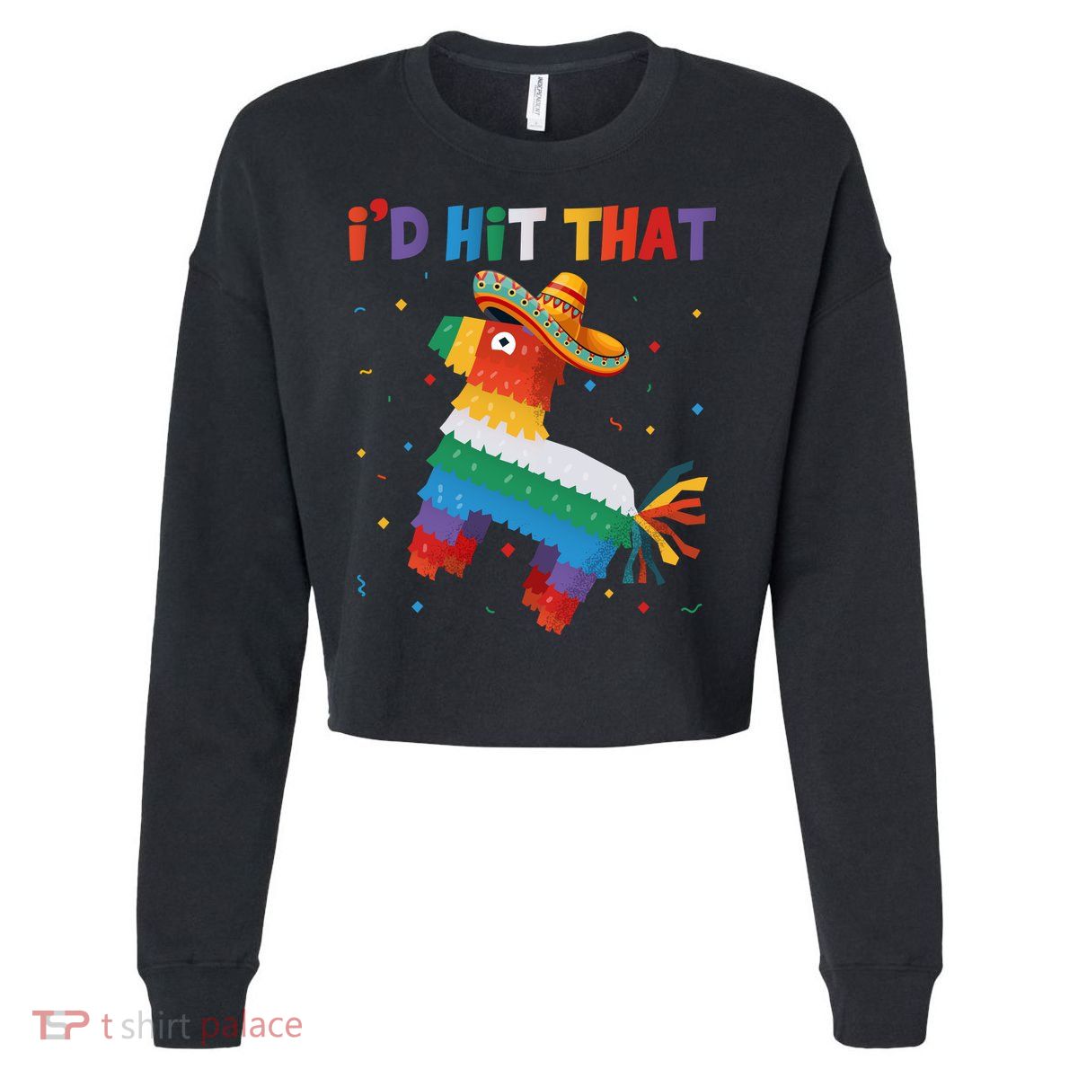 I'D HIT THAT FUNNY CINCO DE MAYO T Cropped Pullover Crew