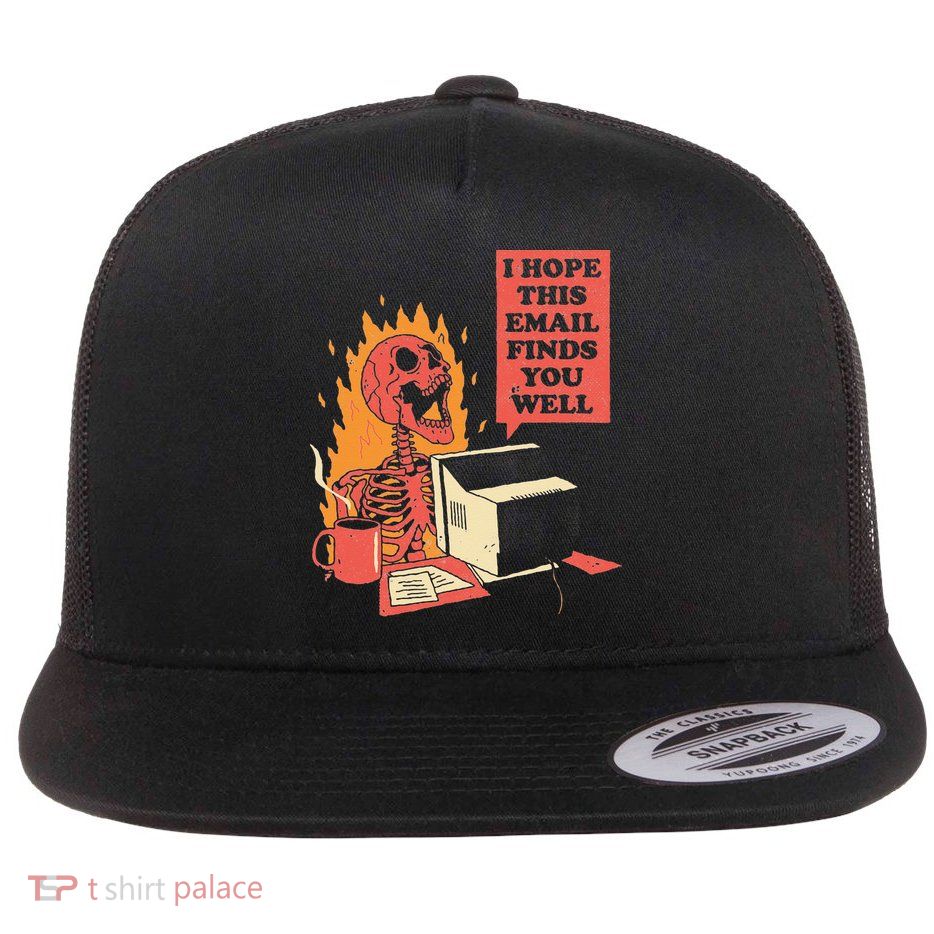 I Hope This Email Finds You Well Funny Skeleton Flat Bill Trucker Hat