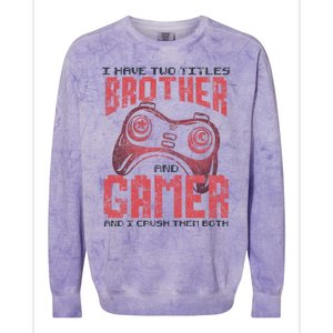 I Have Two Titles Brother And Gamer Funny Gift Colorblast Crewneck Sweatshirt