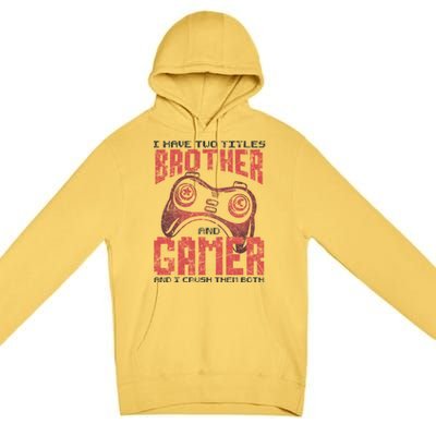 I Have Two Titles Brother And Gamer Funny Gift Premium Pullover Hoodie