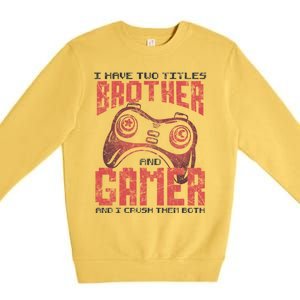 I Have Two Titles Brother And Gamer Funny Gift Premium Crewneck Sweatshirt