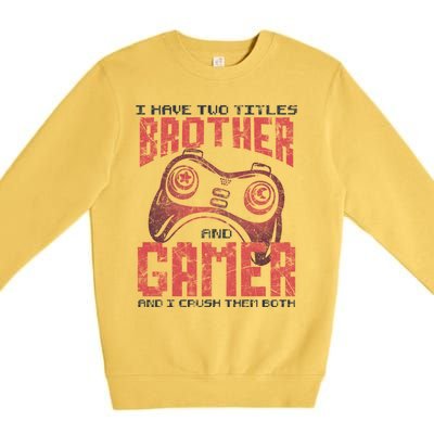 I Have Two Titles Brother And Gamer Funny Gift Premium Crewneck Sweatshirt