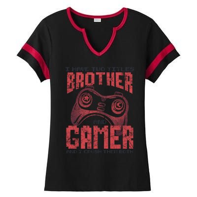 I Have Two Titles Brother And Gamer Funny Gift Ladies Halftime Notch Neck Tee