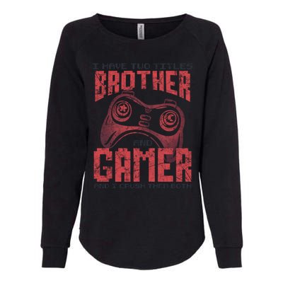 I Have Two Titles Brother And Gamer Funny Gift Womens California Wash Sweatshirt