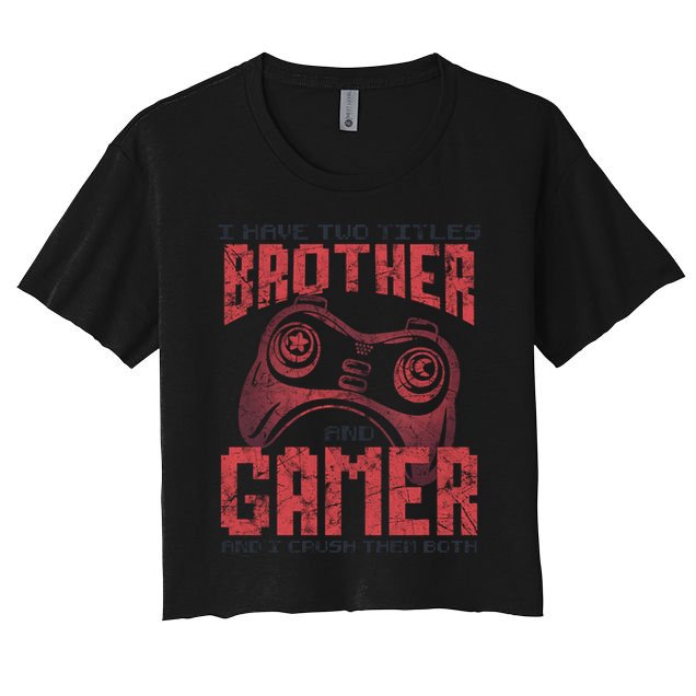 I Have Two Titles Brother And Gamer Funny Gift Crop Top