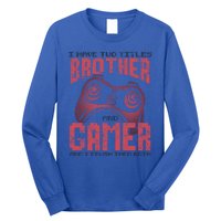 I Have Two Titles Brother And Gamer Funny Gift Long Sleeve Shirt