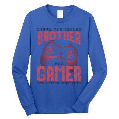 I Have Two Titles Brother And Gamer Funny Gift Long Sleeve Shirt