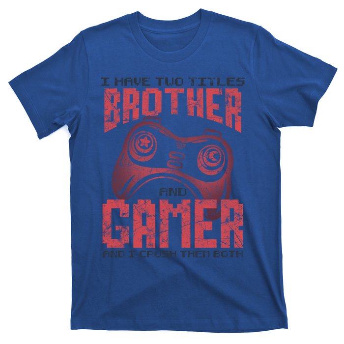 I Have Two Titles Brother And Gamer Funny Gift T-Shirt