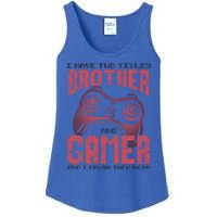 I Have Two Titles Brother And Gamer Funny Gift Ladies Essential Tank