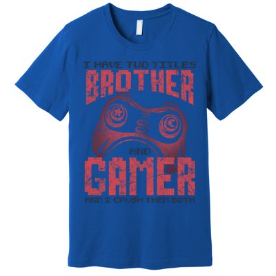 I Have Two Titles Brother And Gamer Funny Gift Premium T-Shirt