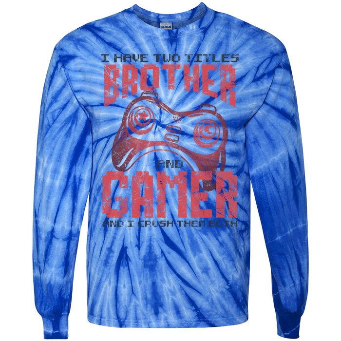 I Have Two Titles Brother And Gamer Funny Gift Tie-Dye Long Sleeve Shirt