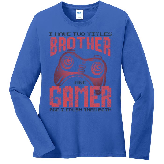 I Have Two Titles Brother And Gamer Funny Gift Ladies Long Sleeve Shirt