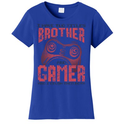 I Have Two Titles Brother And Gamer Funny Gift Women's T-Shirt