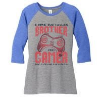 I Have Two Titles Brother And Gamer Funny Gift Women's Tri-Blend 3/4-Sleeve Raglan Shirt