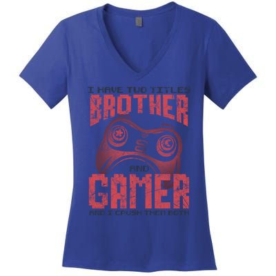 I Have Two Titles Brother And Gamer Funny Gift Women's V-Neck T-Shirt