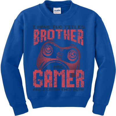 I Have Two Titles Brother And Gamer Funny Gift Kids Sweatshirt