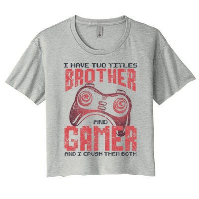 I Have Two Titles Brother And Gamer Funny Gift Women's Crop Top Tee