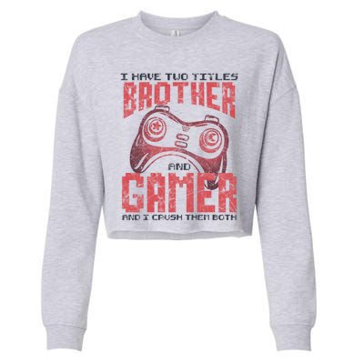 I Have Two Titles Brother And Gamer Funny Gift Cropped Pullover Crew