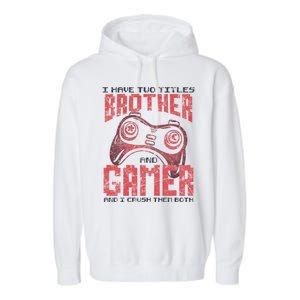 I Have Two Titles Brother And Gamer Funny Gift Garment-Dyed Fleece Hoodie