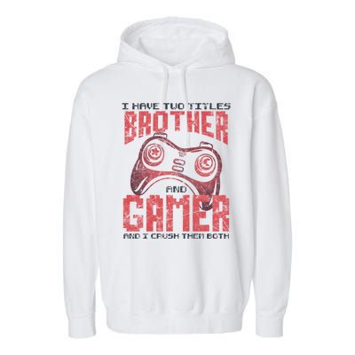 I Have Two Titles Brother And Gamer Funny Gift Garment-Dyed Fleece Hoodie