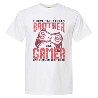 I Have Two Titles Brother And Gamer Funny Gift Garment-Dyed Heavyweight T-Shirt