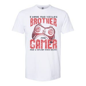 I Have Two Titles Brother And Gamer Funny Gift Softstyle CVC T-Shirt