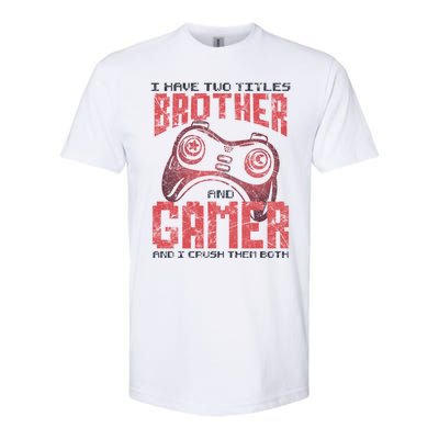 I Have Two Titles Brother And Gamer Funny Gift Softstyle CVC T-Shirt