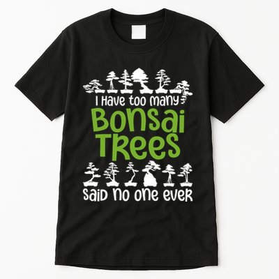 I Have Too Many Bonsai Trees Tree Lover Gardener Japanese Tall T-Shirt