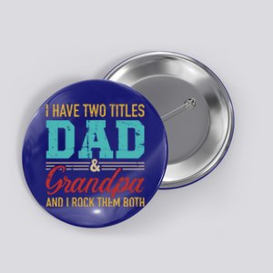 I Have Two Titles Dad And Grandpa And I Rock Them Both Meaningful Gift Button