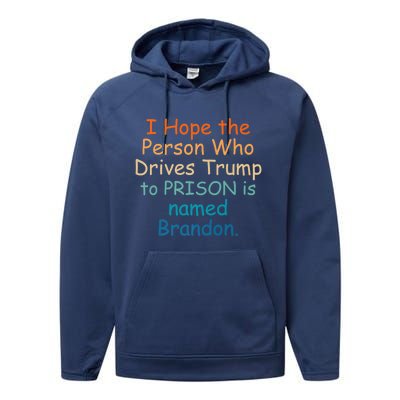 I Hope The Person Who Drives Trump To Prison Named Brandon Performance Fleece Hoodie