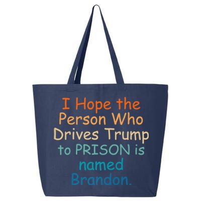 I Hope The Person Who Drives Trump To Prison Named Brandon 25L Jumbo Tote