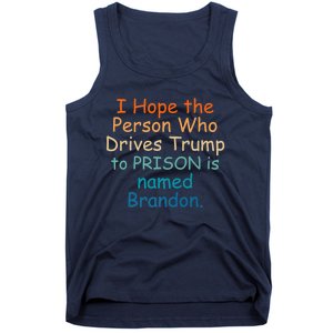 I Hope The Person Who Drives Trump To Prison Named Brandon Tank Top