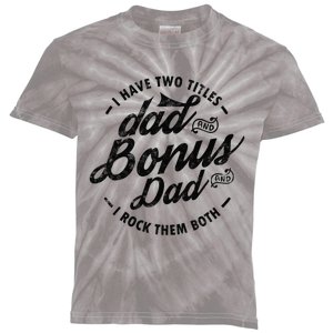 I Have Two Titles Dad And Bonus Dad Gift For Funny Step Dad Kids Tie-Dye T-Shirt