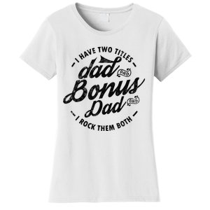 I Have Two Titles Dad And Bonus Dad Gift For Funny Step Dad Women's T-Shirt