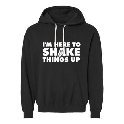 IM Here To Shake Things Up Bartender Tapster Bartending Garment-Dyed Fleece Hoodie