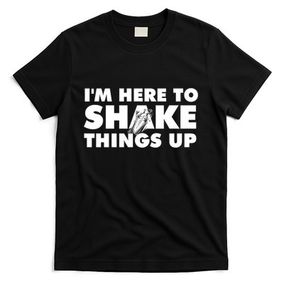 IM Here To Shake Things Up Bartender Tapster Bartending T-Shirt