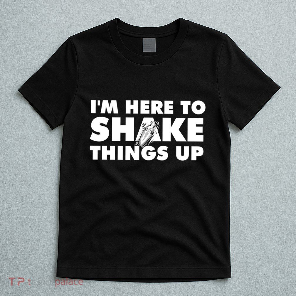 IM Here To Shake Things Up Bartender Tapster Bartending T-Shirt