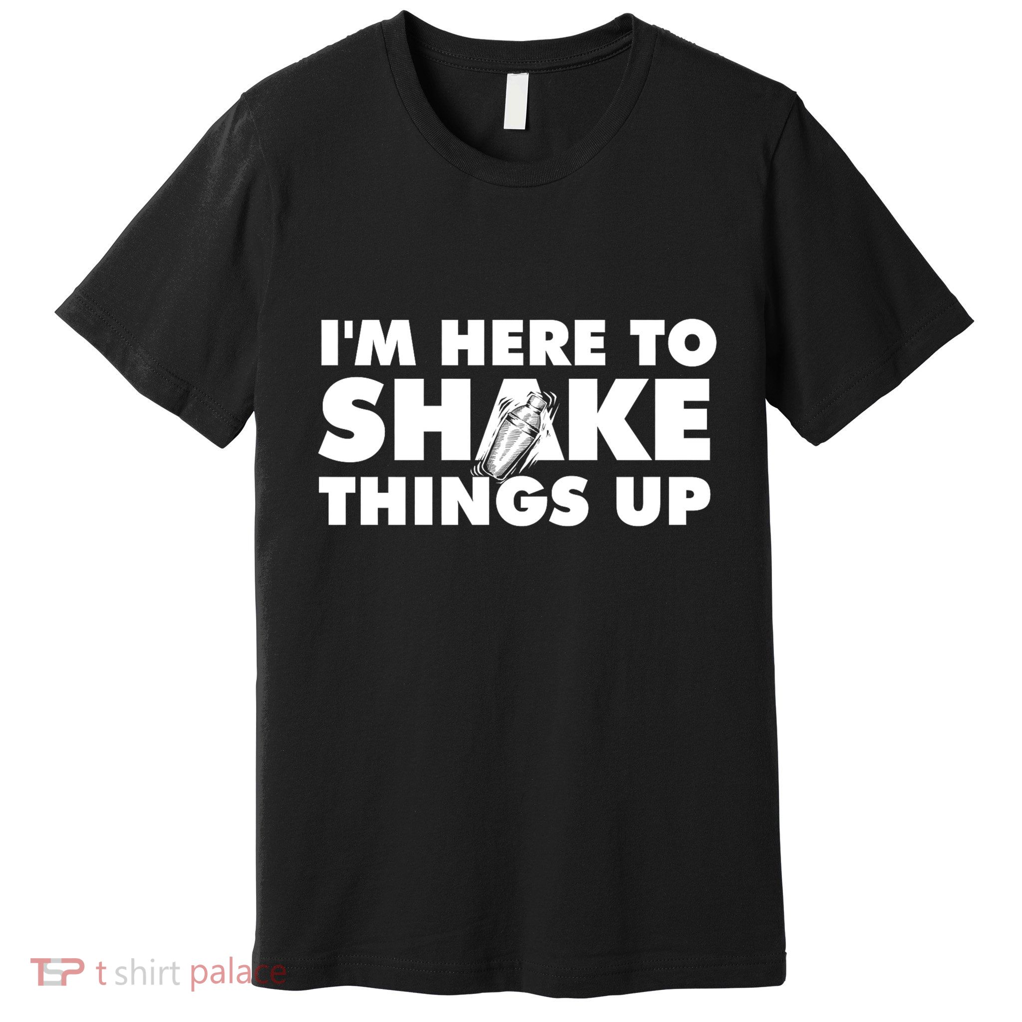 IM Here To Shake Things Up Bartender Tapster Bartending Premium T-Shirt