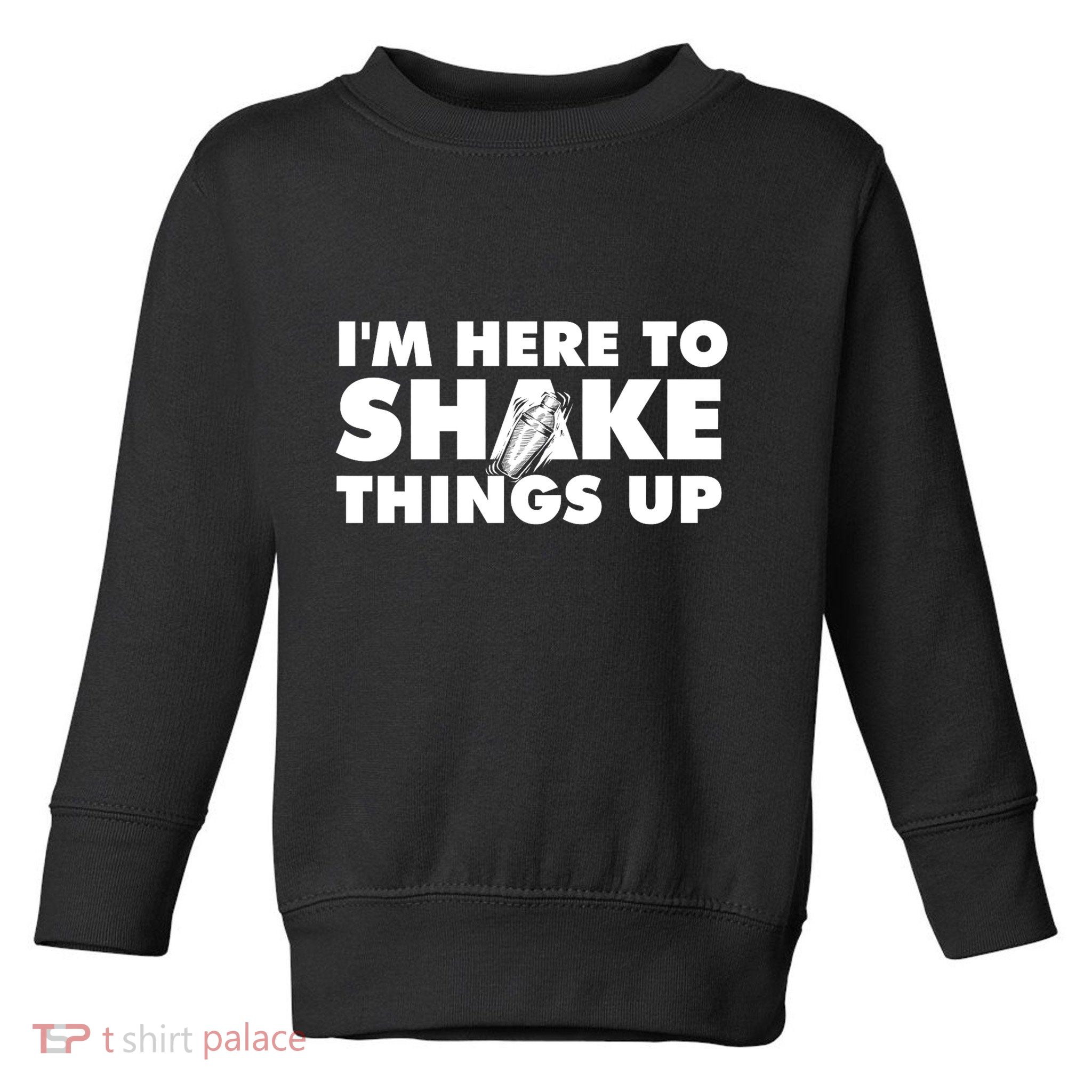 IM Here To Shake Things Up Bartender Tapster Bartending Toddler Sweatshirt