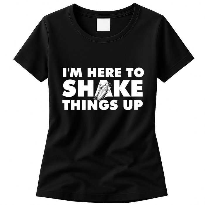 IM Here To Shake Things Up Bartender Tapster Bartending Womens T-Shirt
