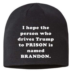 I Hope The Person Who Drives Trump To PRISON Is Named BRANDON Sustainable Beanie