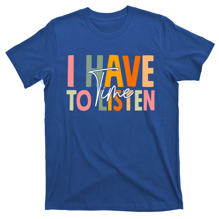 I Have Time To Listen Tal Health Awareness Month Boho Gift T-Shirt