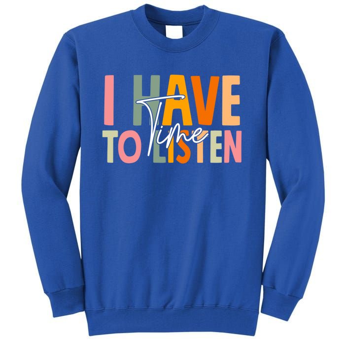 I Have Time To Listen Tal Health Awareness Month Boho Gift Tall Sweatshirt