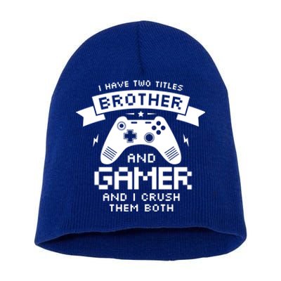 I Have Two Titles Brother And Gamer Funny Gift Gaming Fan Gift Short Acrylic Beanie