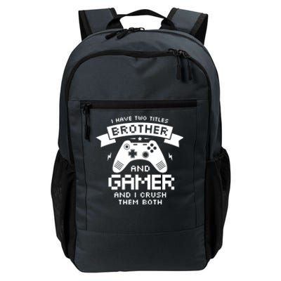 I Have Two Titles Brother And Gamer Funny Gift Gaming Fan Gift Daily Commute Backpack