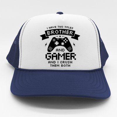 I Have Two Titles Brother And Gamer Funny Gift Gaming Fan Gift Trucker Hat