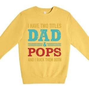 I Have Two Titles Dad And Pops And Rock Both For Grandpa Gift Premium Crewneck Sweatshirt