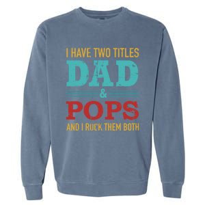 I Have Two Titles Dad And Pops And Rock Both For Grandpa Gift Garment-Dyed Sweatshirt