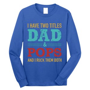 I Have Two Titles Dad And Pops And Rock Both For Grandpa Gift Long Sleeve Shirt